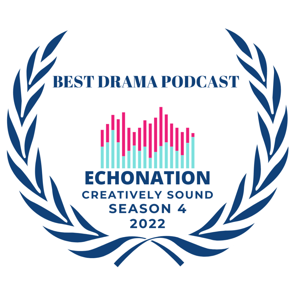 Best Drama Podcast. Echonation. Creatively Sound. Season 4, 2022.
